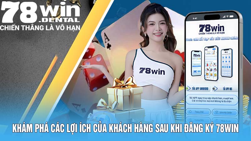 Đăng Ký 78WIN - Mở Cửa Thế Giới Game Đổi Thưởng Hấp Dẫn 5 Khám phá các lợi ích của khách hàng sau khi đăng ký 78WIN